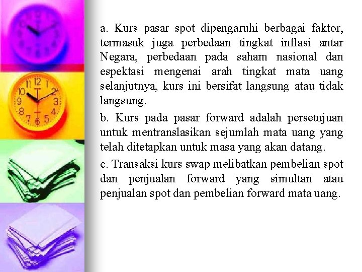 a. Kurs pasar spot dipengaruhi berbagai faktor, termasuk juga perbedaan tingkat inflasi antar Negara,