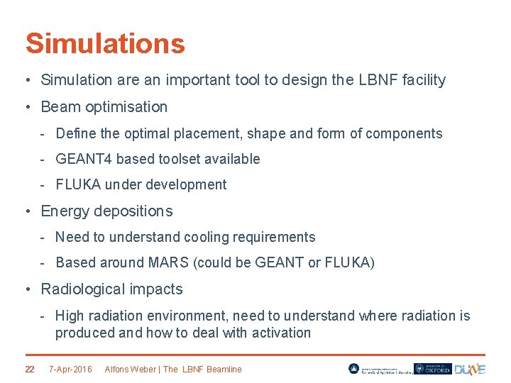 Simulations • Simulation are an important tool to design the LBNF facility • Beam
