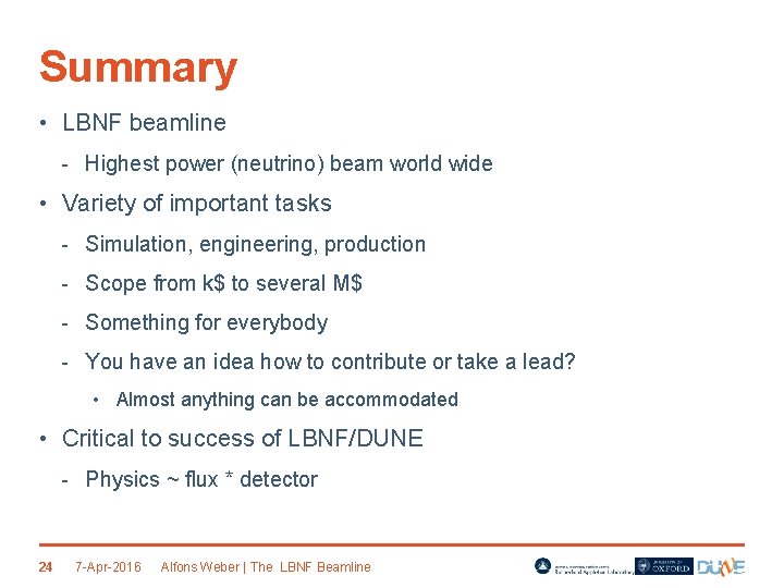 Summary • LBNF beamline - Highest power (neutrino) beam world wide • Variety of