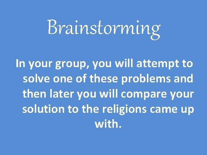 Brainstorming In your group, you will attempt to solve one of these problems and
