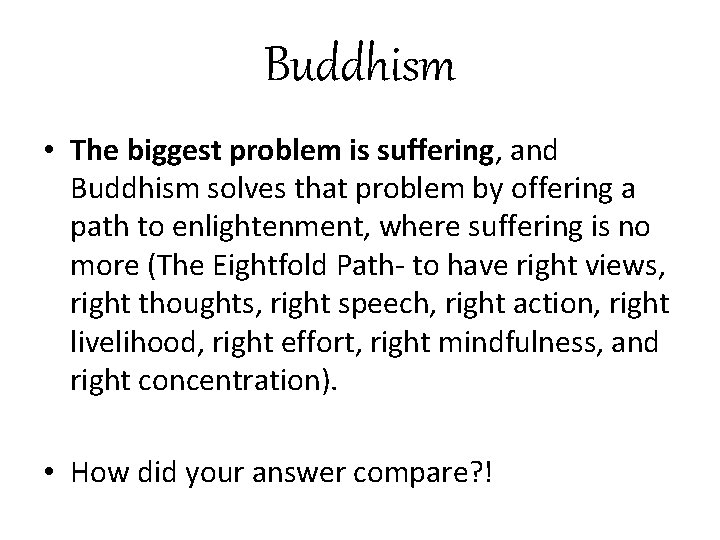 Buddhism • The biggest problem is suffering, and Buddhism solves that problem by offering