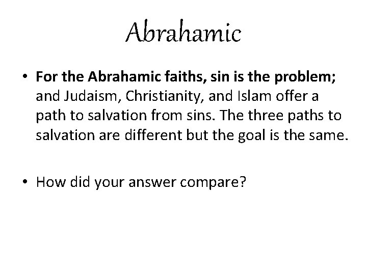 Abrahamic • For the Abrahamic faiths, sin is the problem; and Judaism, Christianity, and