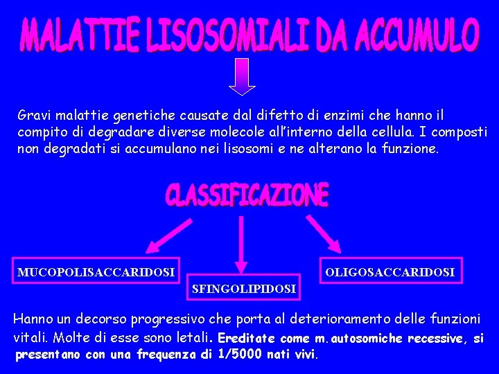 Gravi malattie genetiche causate dal difetto di enzimi che hanno il compito di degradare