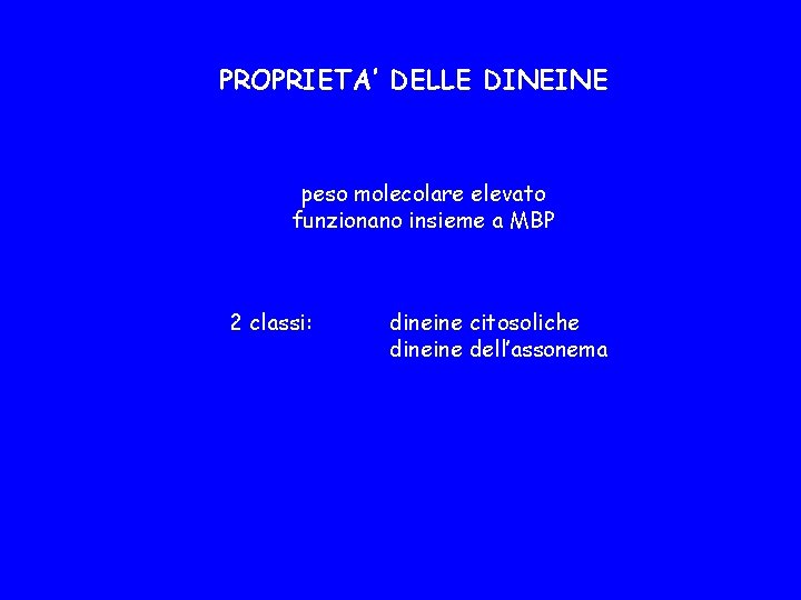 PROPRIETA’ DELLE DINEINE peso molecolare elevato funzionano insieme a MBP 2 classi: dineine citosoliche