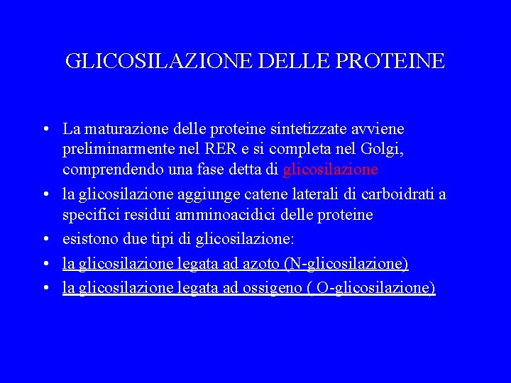 GLICOSILAZIONE DELLE PROTEINE • La maturazione delle proteine sintetizzate avviene preliminarmente nel RER e