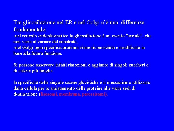 Tra glicosilazione nel ER e nel Golgi c’è una differenza fondamentale: -nel reticolo endoplasmatico