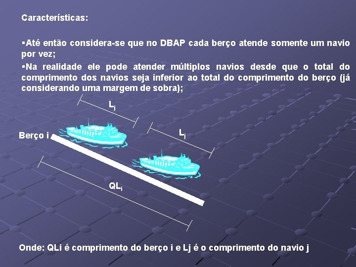 Características: §Até então considera-se que no DBAP cada berço atende somente um navio por