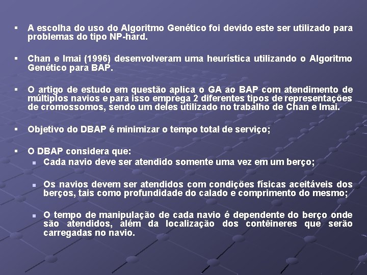 § A escolha do uso do Algoritmo Genético foi devido este ser utilizado para