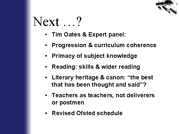 Next …? • Tim Oates & Expert panel: • Progression & curriculum coherence •