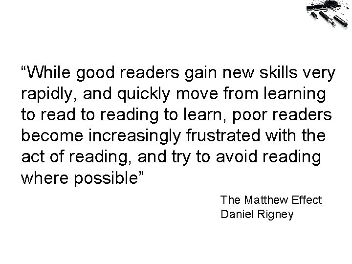 “While good readers gain new skills very rapidly, and quickly move from learning to