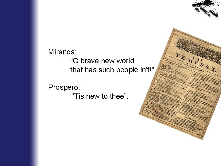 Miranda: “O brave new world that has such people in't!” Prospero: “'Tis new to