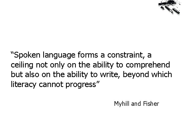 “Spoken language forms a constraint, a ceiling not only on the ability to comprehend