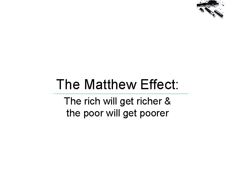 The Matthew Effect: The rich will get richer & the poor will get poorer