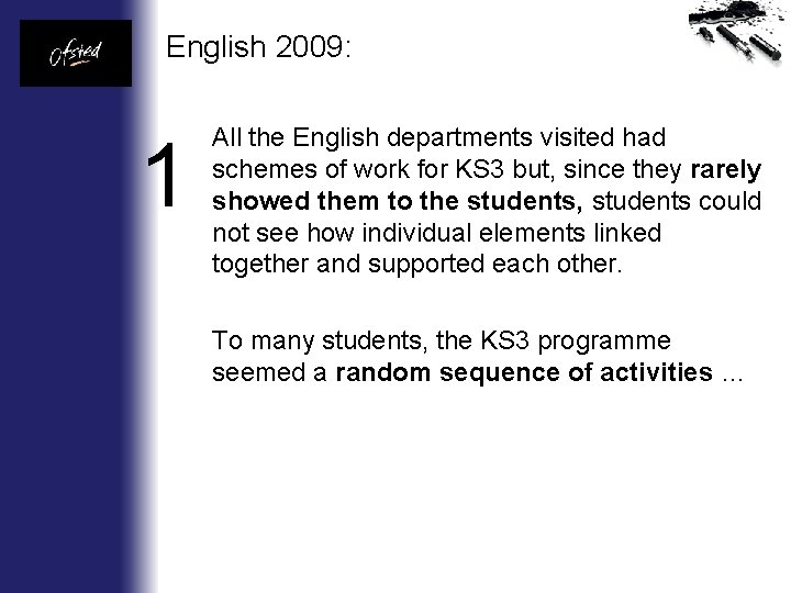 English 2009: 1 All the English departments visited had schemes of work for KS