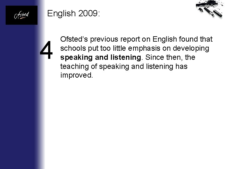English 2009: 4 Ofsted’s previous report on English found that schools put too little