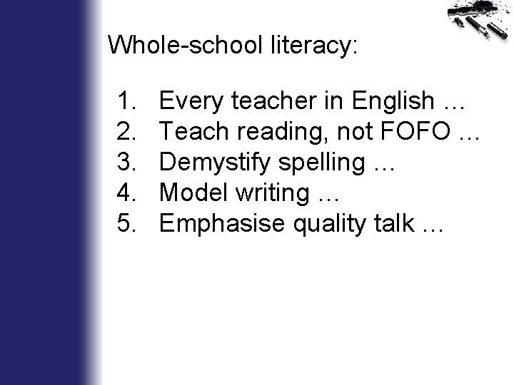 Whole-school literacy: 1. 2. 3. 4. 5. Every teacher in English … Teach reading,