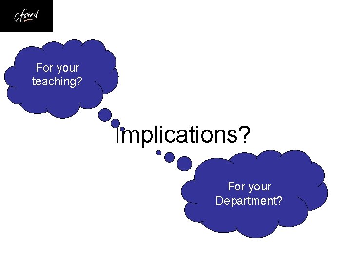 For your teaching? Implications? For your Department? 