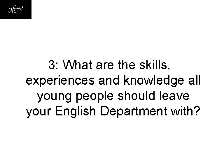 3: What are the skills, experiences and knowledge all young people should leave your