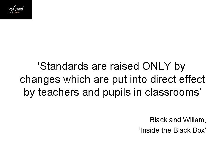 ‘Standards are raised ONLY by changes which are put into direct effect by teachers