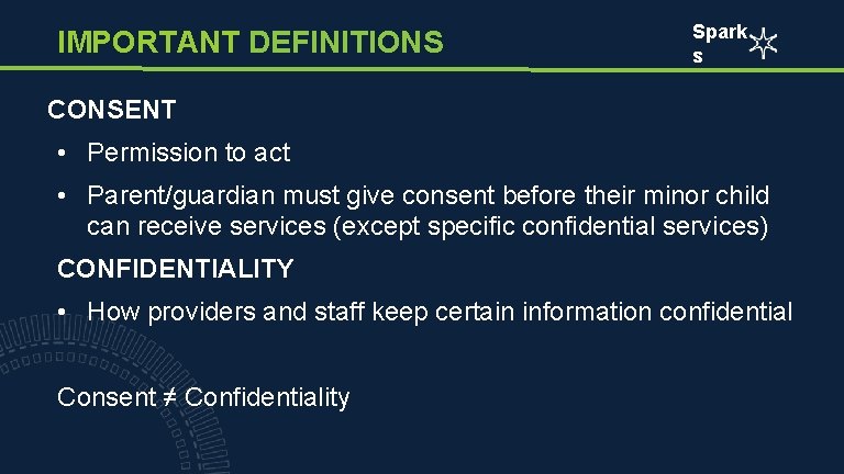 IMPORTANT DEFINITIONS Spark s CONSENT • Permission to act • Parent/guardian must give consent