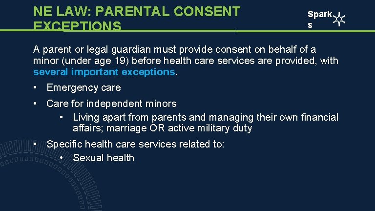 NE LAW: PARENTAL CONSENT EXCEPTIONS Spark s A parent or legal guardian must provide