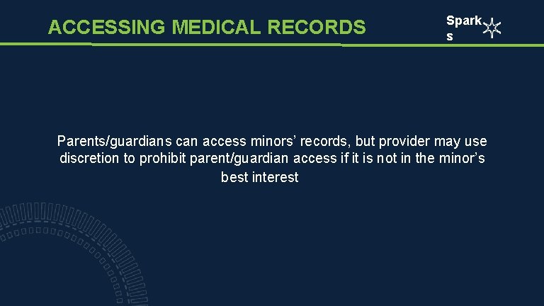 ACCESSING MEDICAL RECORDS Spark s Parents/guardians can access minors’ records, but provider may use