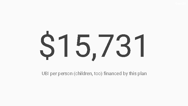 Open. UBI $15, 731 UBI person (children, too) financed by this plan 