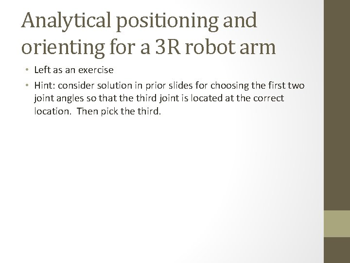 Analytical positioning and orienting for a 3 R robot arm • Left as an