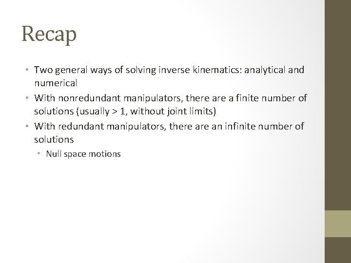 Recap • Two general ways of solving inverse kinematics: analytical and numerical • With