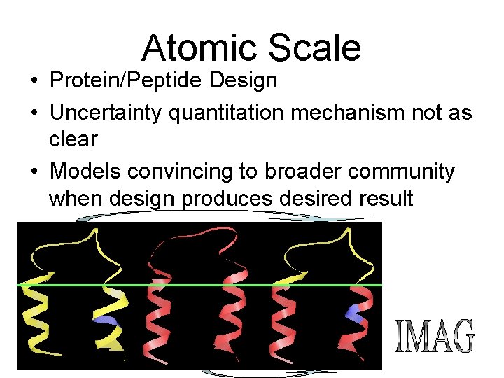 Atomic Scale • Protein/Peptide Design • Uncertainty quantitation mechanism not as clear • Models