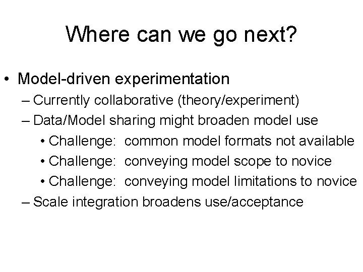 Where can we go next? • Model-driven experimentation – Currently collaborative (theory/experiment) – Data/Model
