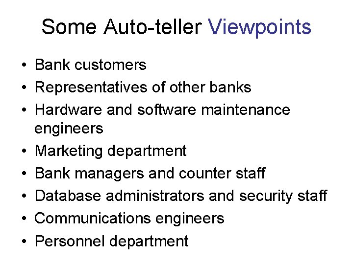 Some Auto-teller Viewpoints • Bank customers • Representatives of other banks • Hardware and Some Auto-teller Viewpoints • Bank customers • Representatives of other banks • Hardware and