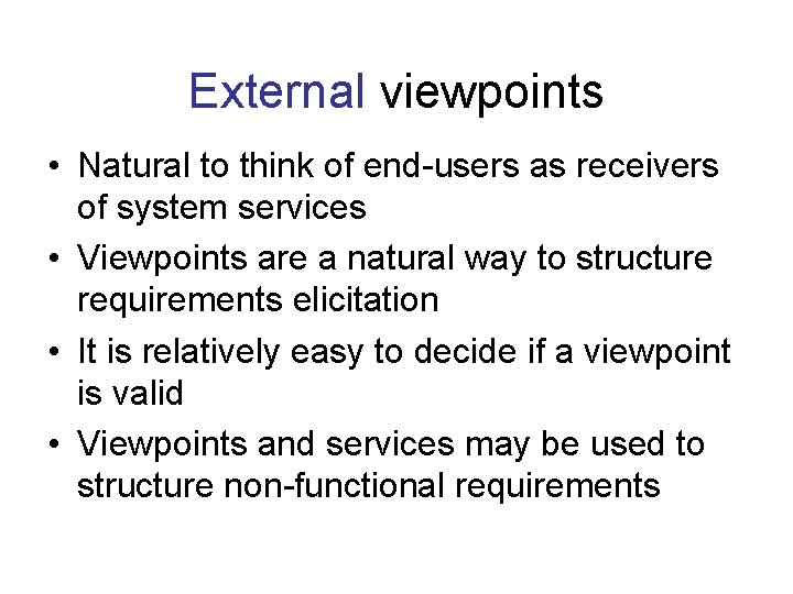 External viewpoints • Natural to think of end-users as receivers of system services • External viewpoints • Natural to think of end-users as receivers of system services •