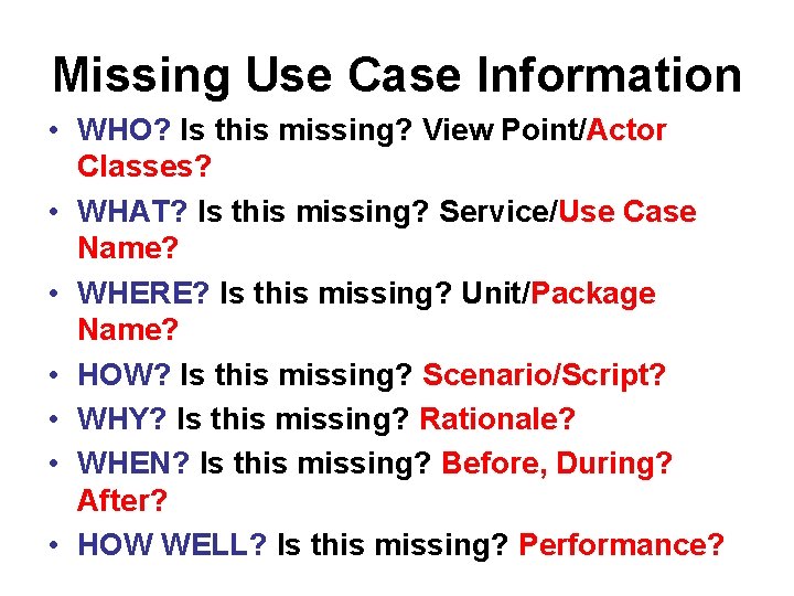 Missing Use Case Information • WHO? Is this missing? View Point/Actor Classes? • WHAT? Missing Use Case Information • WHO? Is this missing? View Point/Actor Classes? • WHAT?
