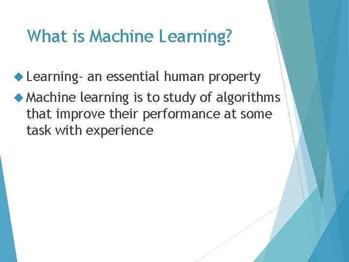 What is Machine Learning? Learning Machine an essential human property learning is to study