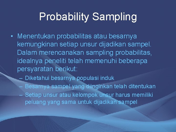 Probability Sampling • Menentukan probabilitas atau besarnya kemungkinan setiap unsur dijadikan sampel. Dalam merencanakan