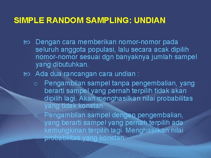 SIMPLE RANDOM SAMPLING: UNDIAN Dengan cara memberikan nomor-nomor pada seluruh anggota populasi, lalu secara