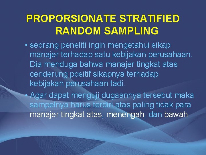 PROPORSIONATE STRATIFIED RANDOM SAMPLING • seorang peneliti ingin mengetahui sikap manajer terhadap satu kebijakan