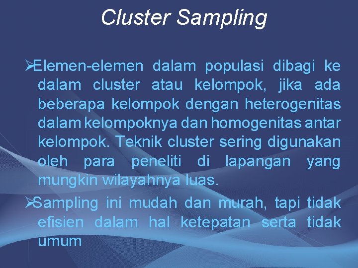 Cluster Sampling ØElemen-elemen dalam populasi dibagi ke dalam cluster atau kelompok, jika ada beberapa