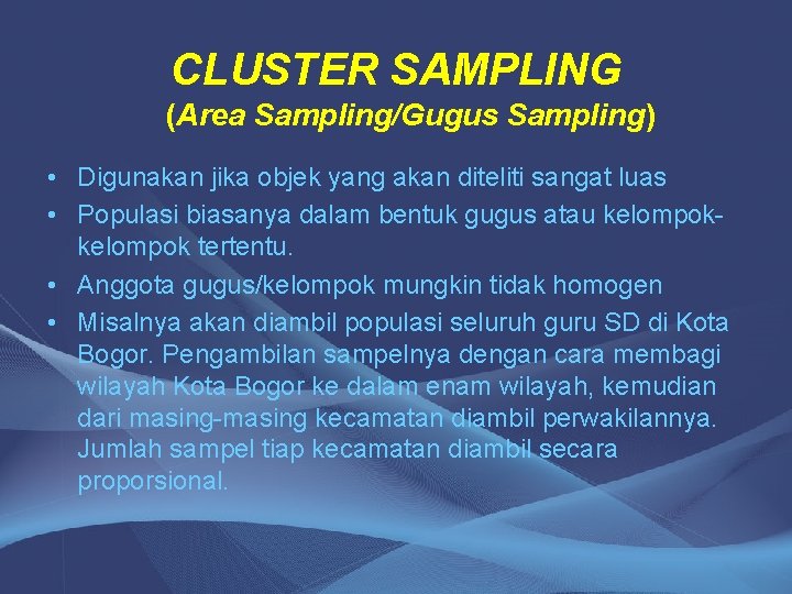 CLUSTER SAMPLING (Area Sampling/Gugus Sampling) • Digunakan jika objek yang akan diteliti sangat luas