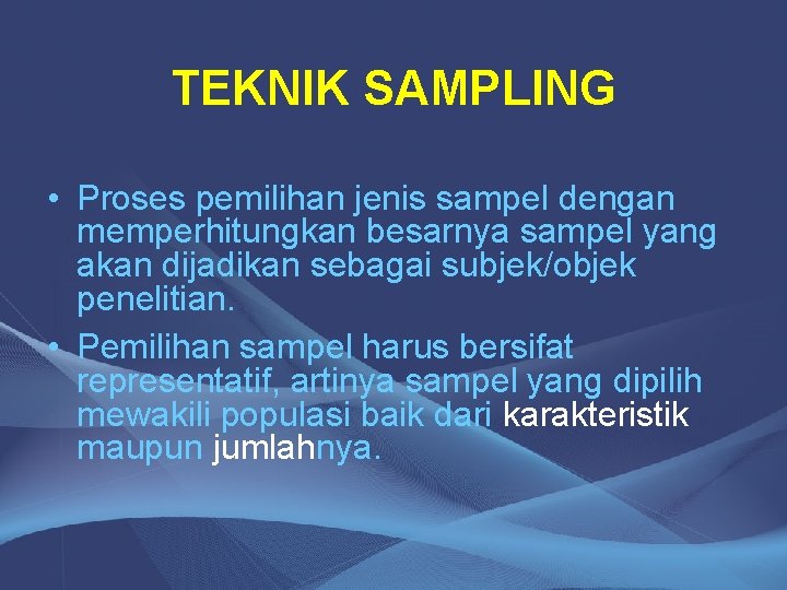 TEKNIK SAMPLING • Proses pemilihan jenis sampel dengan memperhitungkan besarnya sampel yang akan dijadikan