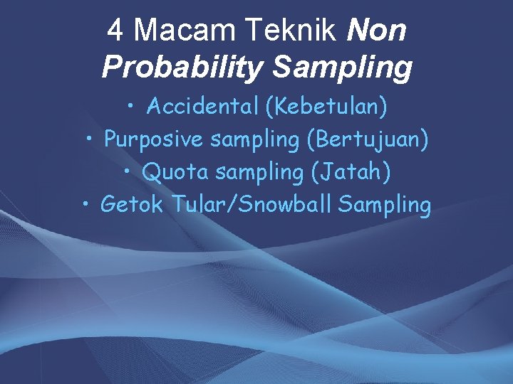 4 Macam Teknik Non Probability Sampling • Accidental (Kebetulan) • Purposive sampling (Bertujuan) •