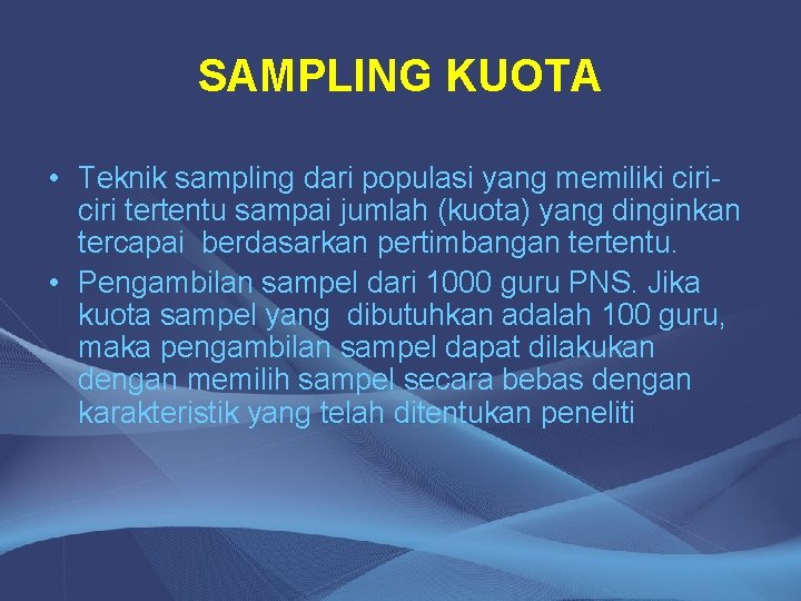 SAMPLING KUOTA • Teknik sampling dari populasi yang memiliki ciri tertentu sampai jumlah (kuota)