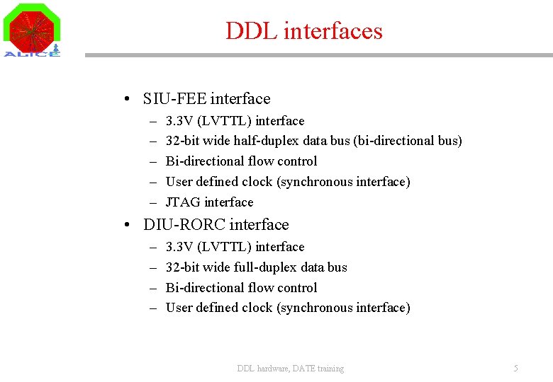 DDL interfaces • SIU-FEE interface – – – 3. 3 V (LVTTL) interface 32