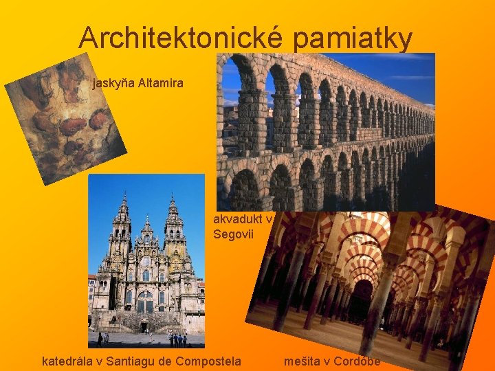 Architektonické pamiatky jaskyňa Altamira akvadukt v Segovii katedrála v Santiagu de Compostela mešita v