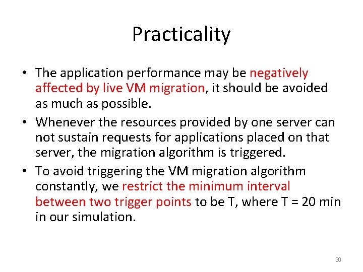 Practicality • The application performance may be negatively affected by live VM migration, it