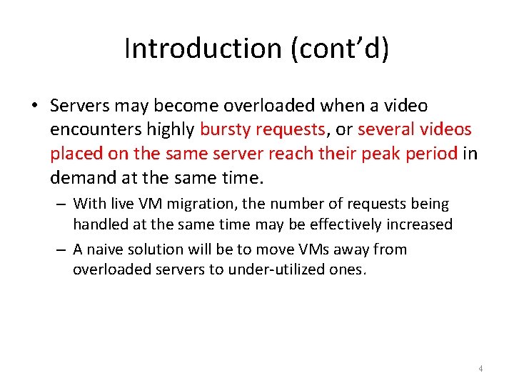 Introduction (cont’d) • Servers may become overloaded when a video encounters highly bursty requests,