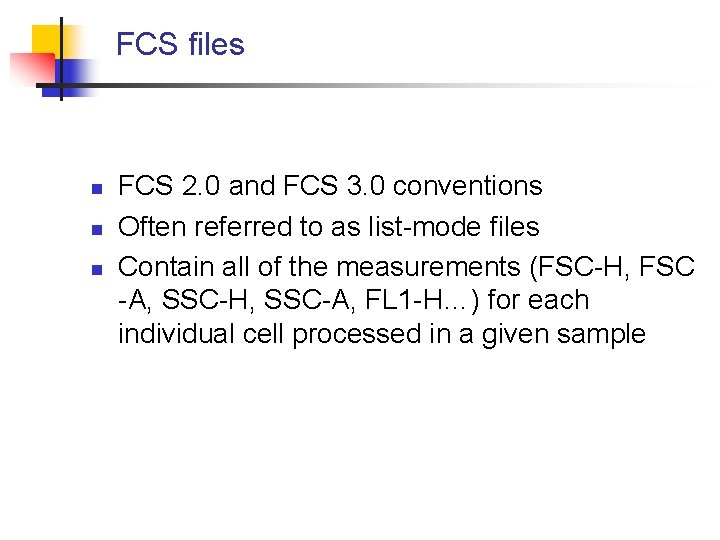 FCS files n n n FCS 2. 0 and FCS 3. 0 conventions Often