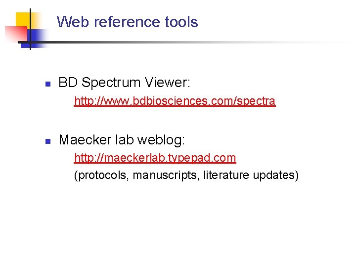 Web reference tools n BD Spectrum Viewer: http: //www. bdbiosciences. com/spectra n Maecker lab