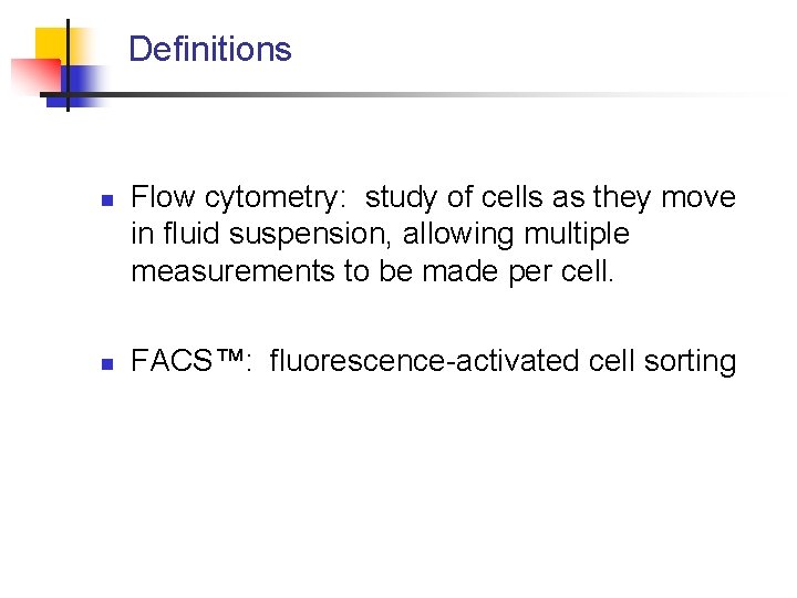 Definitions n n Flow cytometry: study of cells as they move in fluid suspension,